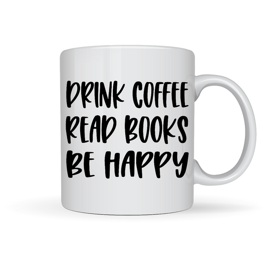 Drink Coffee Read Books Be Happy White Ceramic Mugs 11oz or 15oz