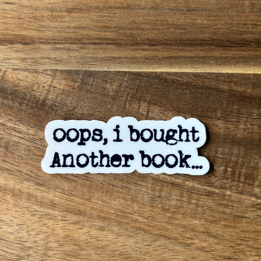 Oops, I bought another book... Vinyl Die Cut Laminated Sticker