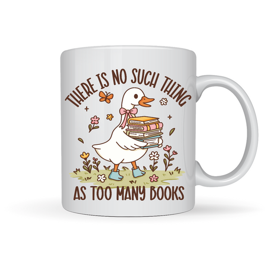 There Is No Such Thing as Too Many Books Goose White Ceramic Mugs 11oz or 15oz