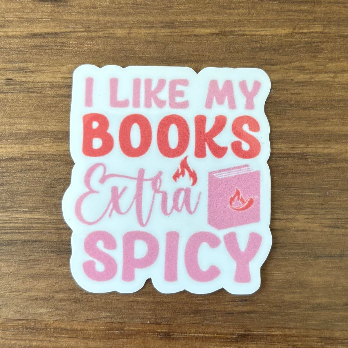 I Like My Books Extra Spicy Vinyl Die Cut Laminated Sticker