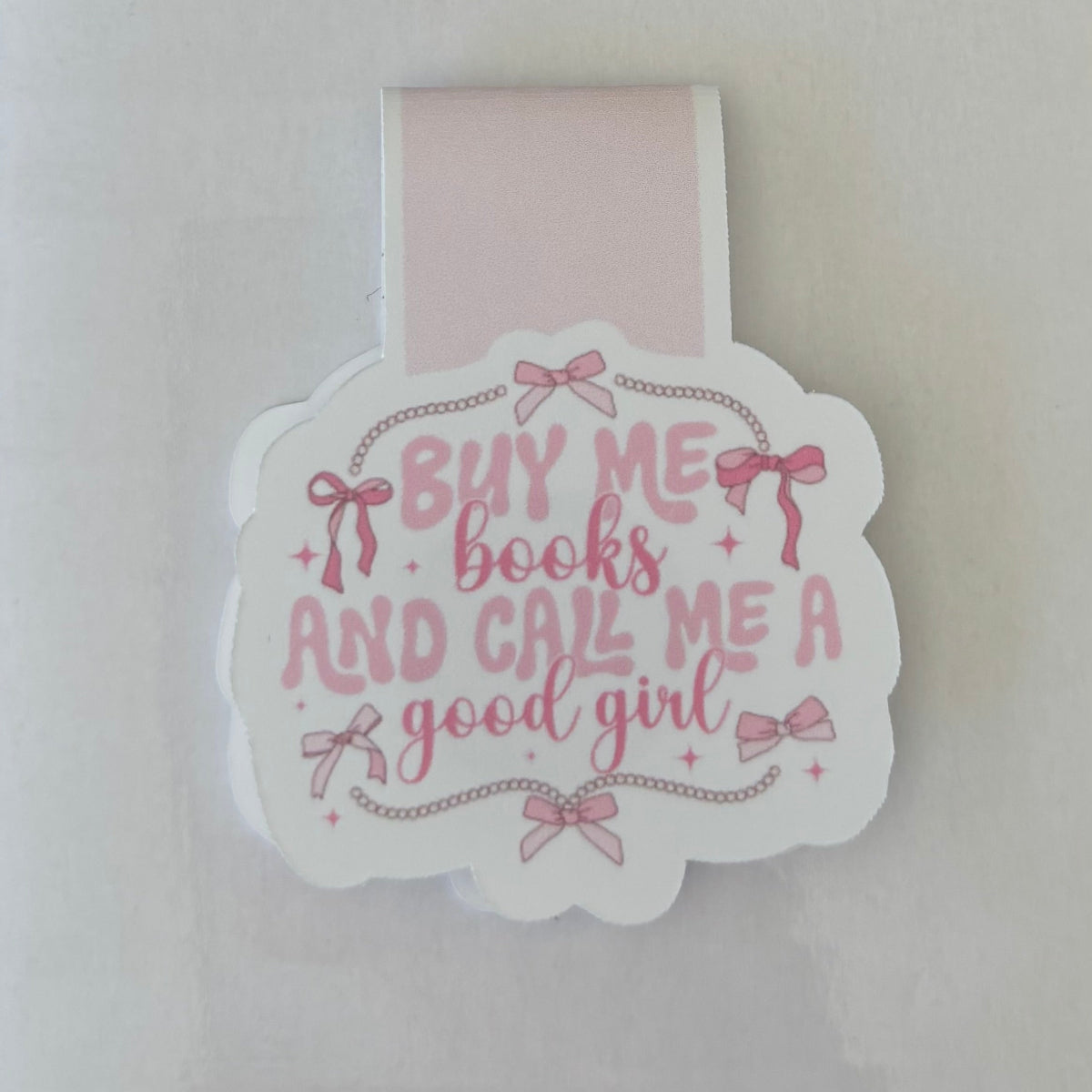 Buy Me Books and Call Me a Good Girl Magnetic Bookmark