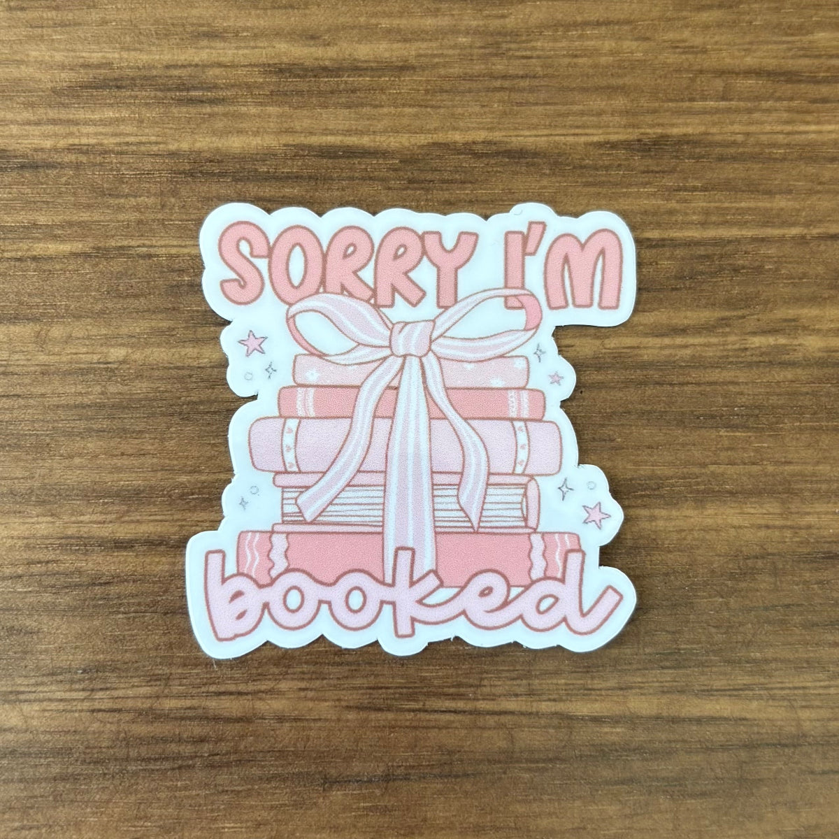Sorry I'm Booked Vinyl Die Cut Laminated Sticker
