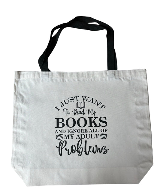 I Just Want to Read Books and Ignore all my Adult Problems Tote Bag