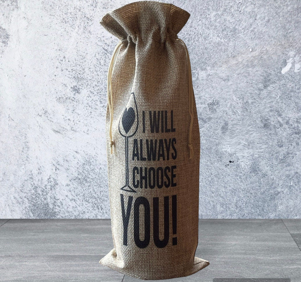 I Will Always Choose You Burlap Wine Bag