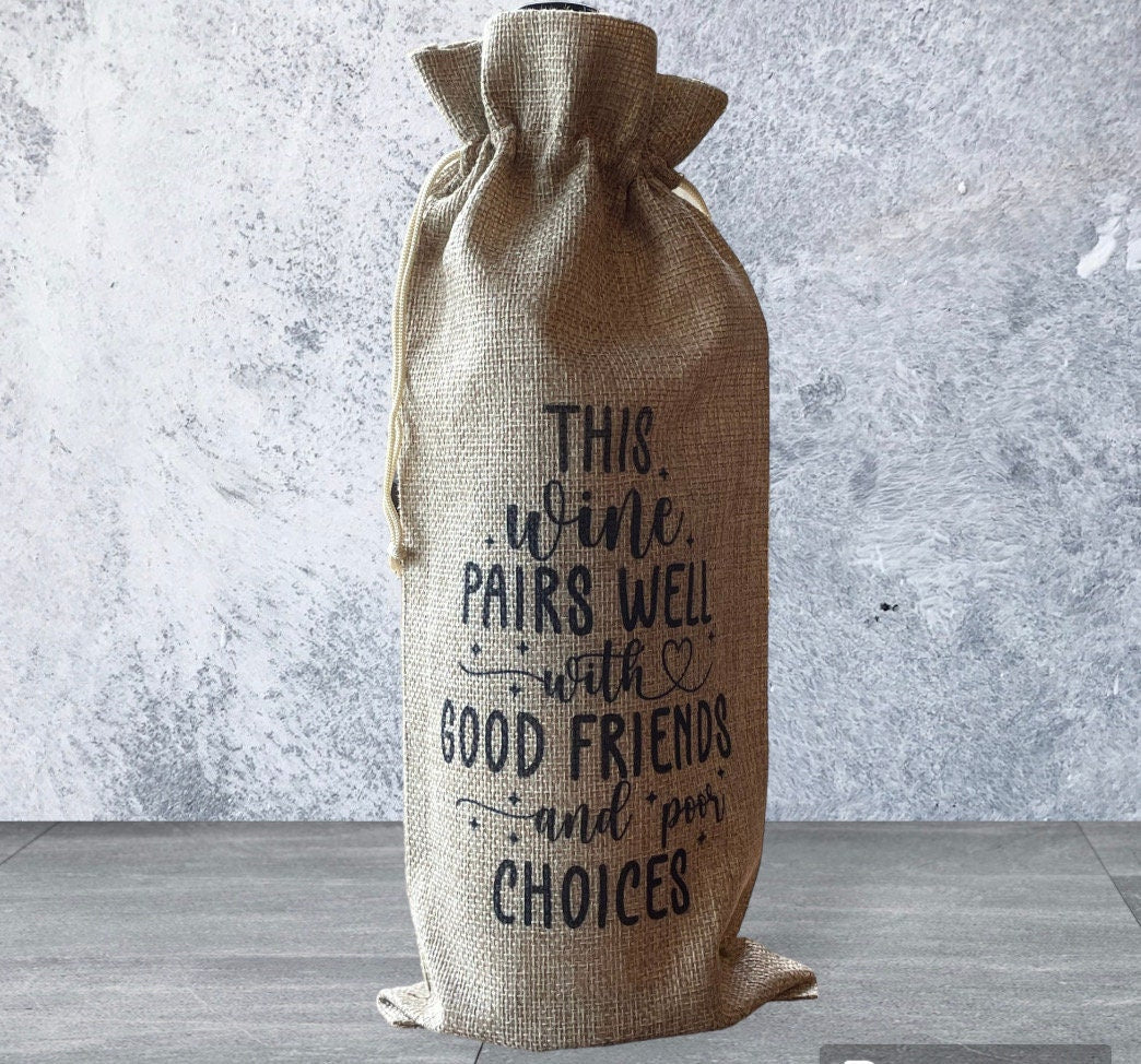 This Wine Pairs well with Good Friends and Poor Choices Burlap Wine Bag