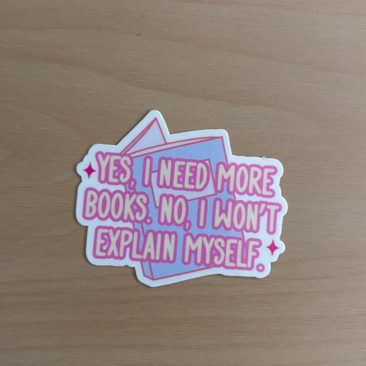 Yes, I Need More Books, No I Won't Explain Myself Vinyl Die Cut Laminated Sticker