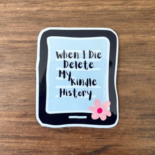 When I Die Delete My Kindle History Vinyl Die Cut Laminated Sticker