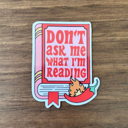 Don't Ask Me What I'm Reading Vinyl Die Cut Laminated Sticker
