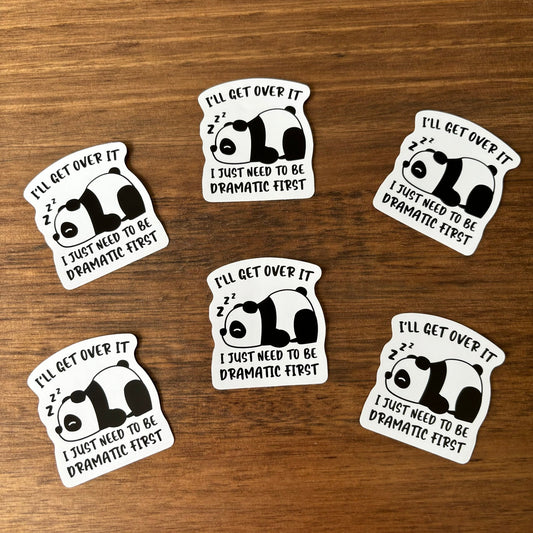 I'll get over it i just need to be dramatic first Vinyl Die Cut Sticker