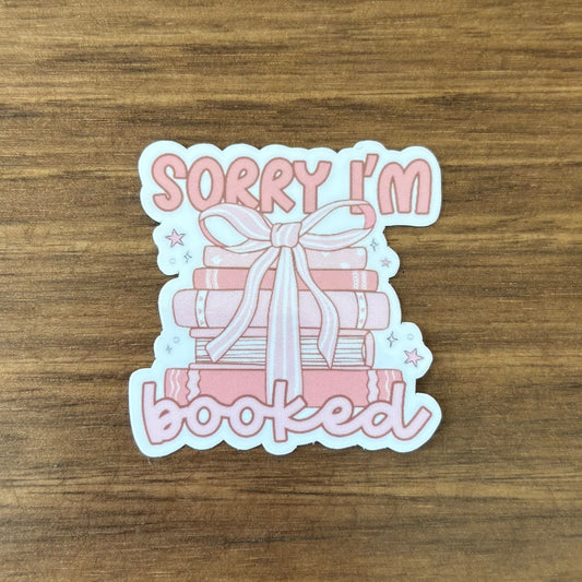 Sorry I'm Booked Vinyl Die Cut Laminated Sticker