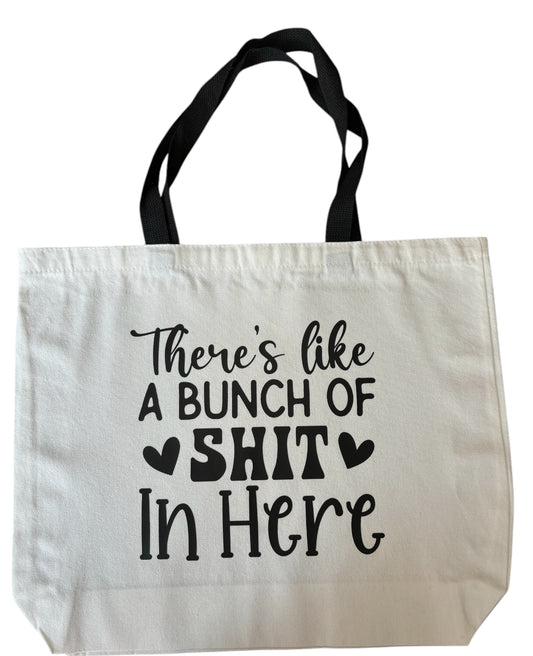 There's Like a Bunch of Shit in Here Tote Bag